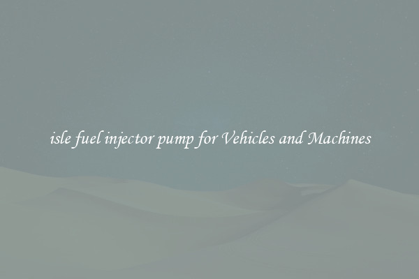 isle fuel injector pump for Vehicles and Machines