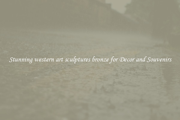 Stunning western art sculptures bronze for Decor and Souvenirs