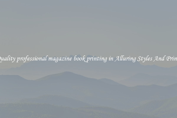 Quality professional magazine book printing in Alluring Styles And Prints