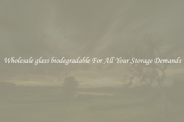 Wholesale glass biodegradable For All Your Storage Demands