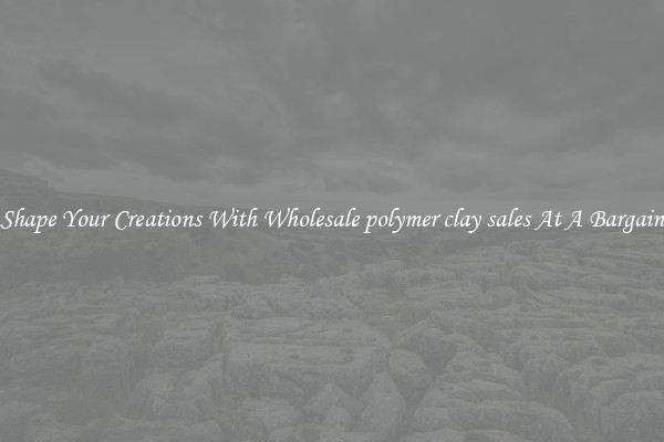 Shape Your Creations With Wholesale polymer clay sales At A Bargain