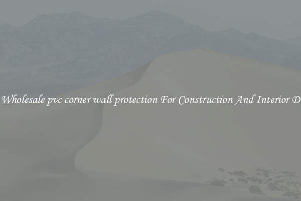 Buy Wholesale pvc corner wall protection For Construction And Interior Design