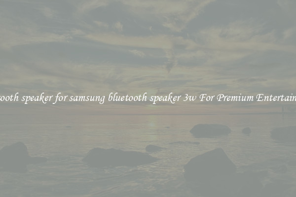bluetooth speaker for samsung bluetooth speaker 3w For Premium Entertainment