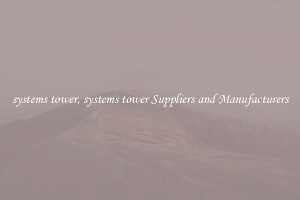systems tower, systems tower Suppliers and Manufacturers