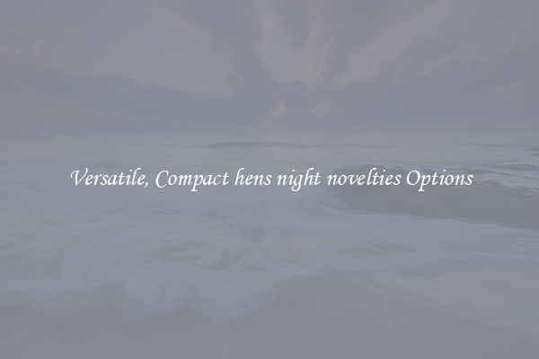 Versatile, Compact hens night novelties Options