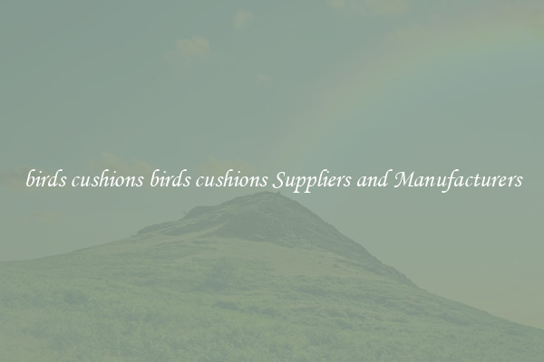 birds cushions birds cushions Suppliers and Manufacturers