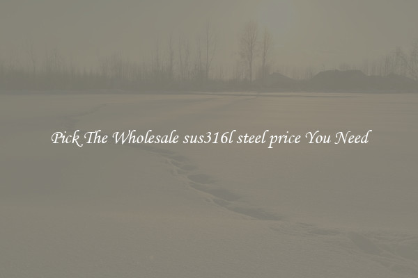 Pick The Wholesale sus316l steel price You Need