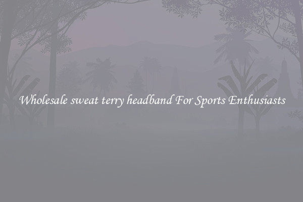 Wholesale sweat terry headband For Sports Enthusiasts