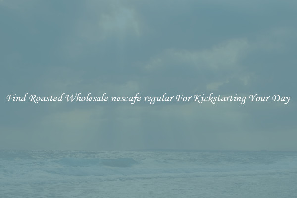 Find Roasted Wholesale nescafe regular For Kickstarting Your Day 